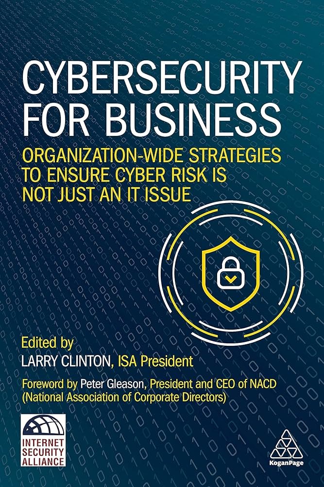 Summary of Cybersecurity For Business By: Larry Clinton
